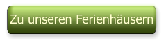 Zu unseren Ferienhäusern